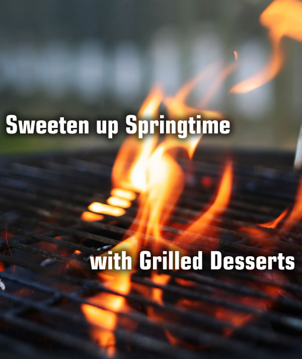 Sweeten up Springtime with Grilled Desserts